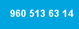 960 513 63 14